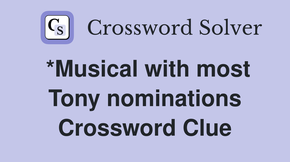 *Musical with most Tony nominations Crossword Clue