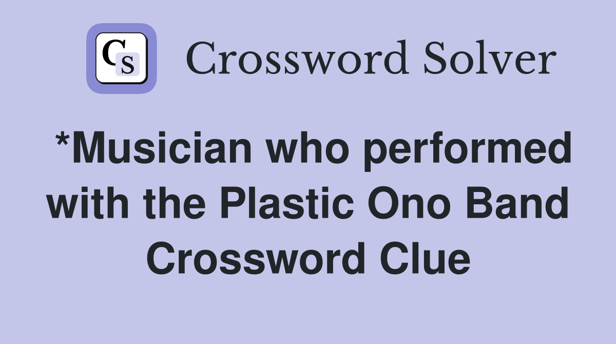 *Musician who performed with the Plastic Ono Band Crossword Clue