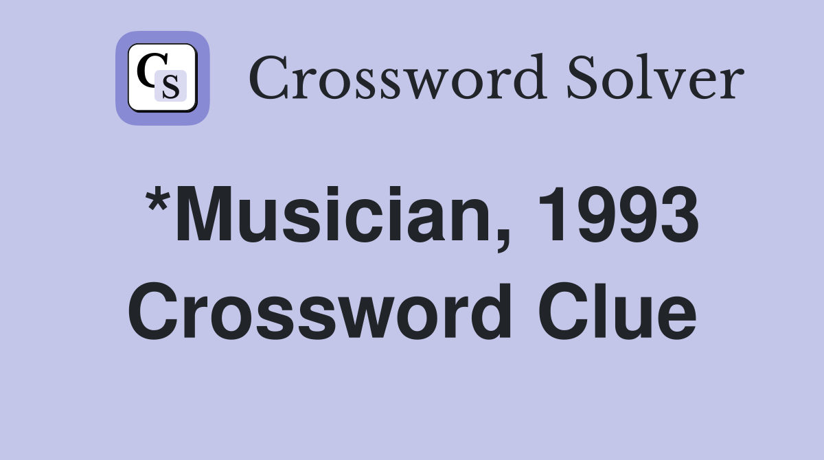 *Musician, 1993 Crossword Clue