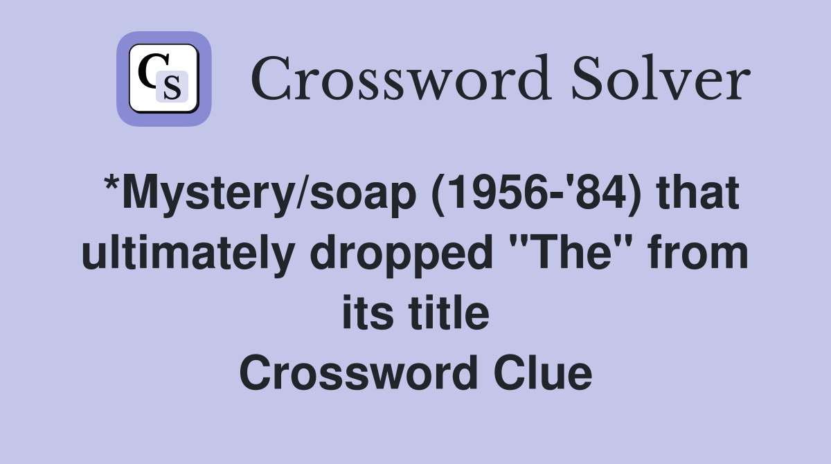 *Mystery/soap (1956-'84) that ultimately dropped "The" from its title Crossword Clue