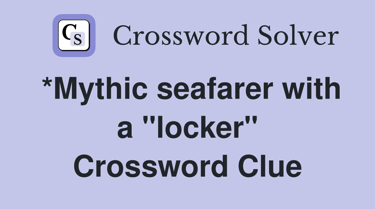 *Mythic seafarer with a "locker" Crossword Clue
