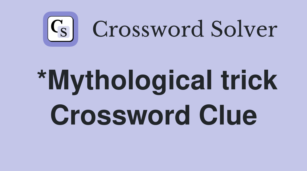 *Mythological trick Crossword Clue