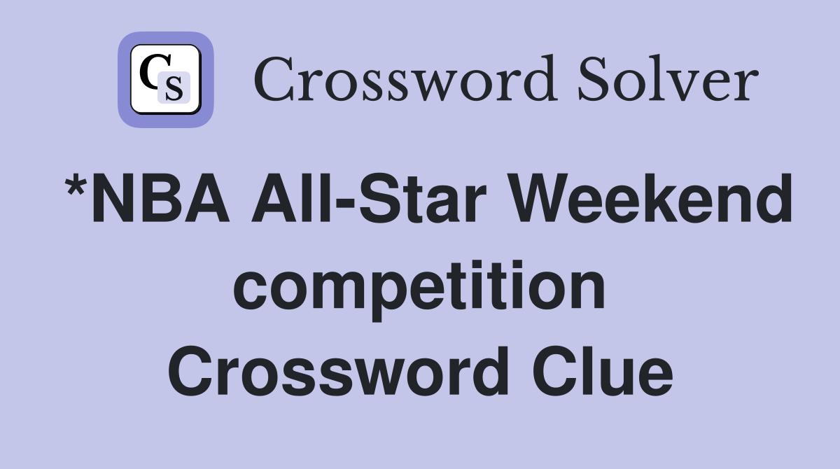 *NBA All-Star Weekend competition Crossword Clue