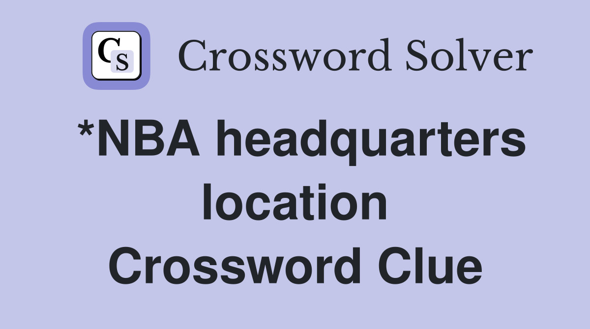 *NBA headquarters location Crossword Clue