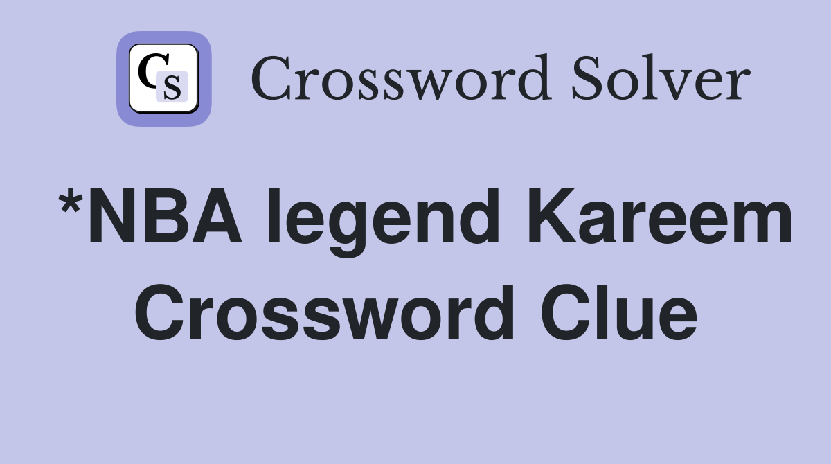 *NBA legend Kareem Crossword Clue