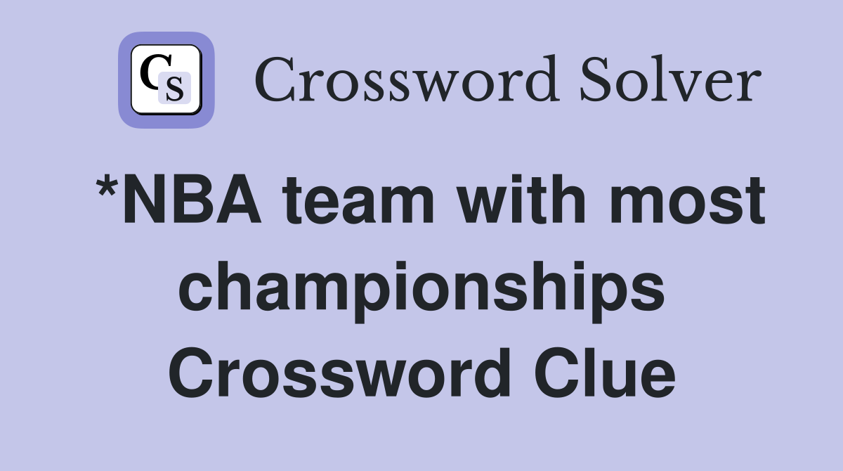 *NBA team with most championships Crossword Clue