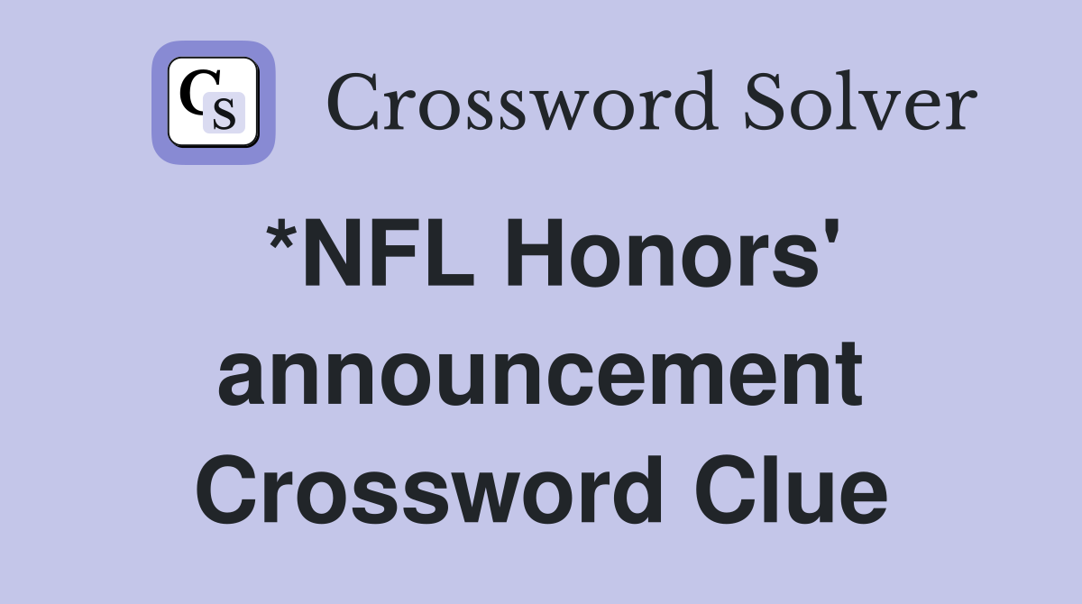 *NFL Honors' announcement Crossword Clue