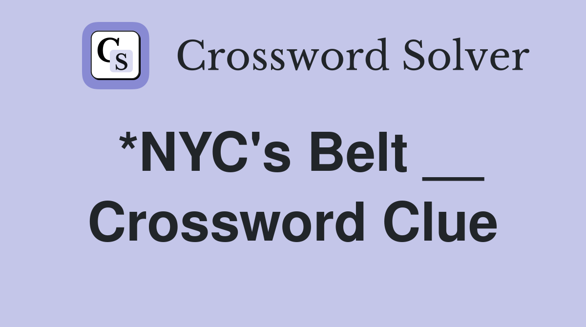 *NYC's Belt __ Crossword Clue