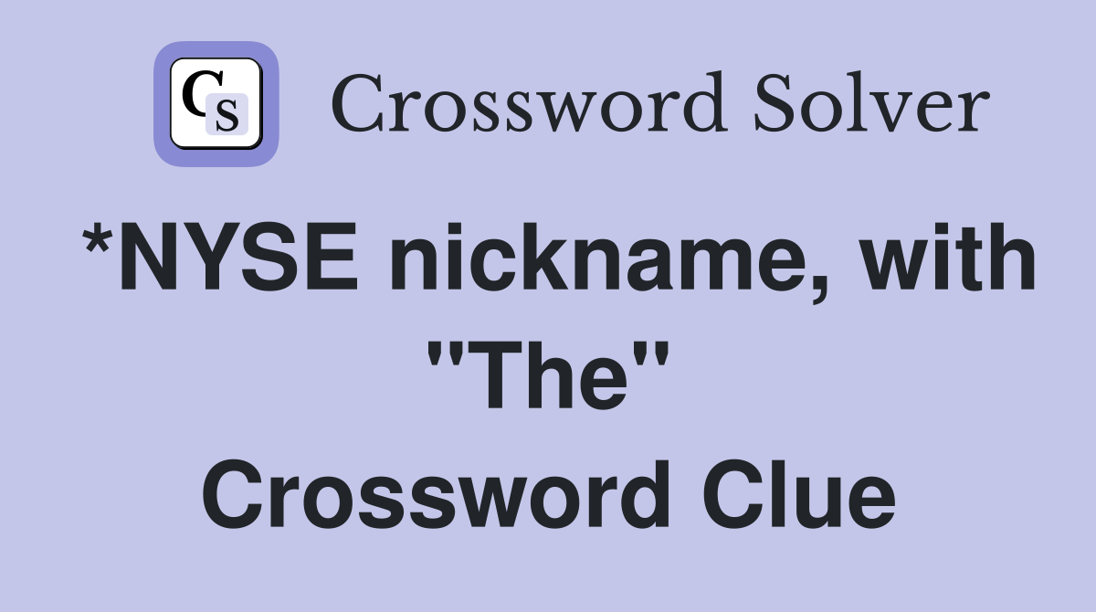 *NYSE nickname, with "The" Crossword Clue