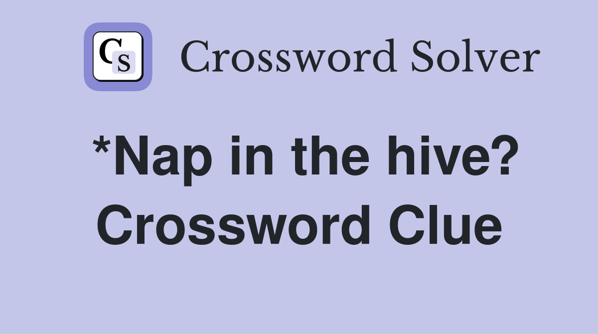 *Nap in the hive? Crossword Clue