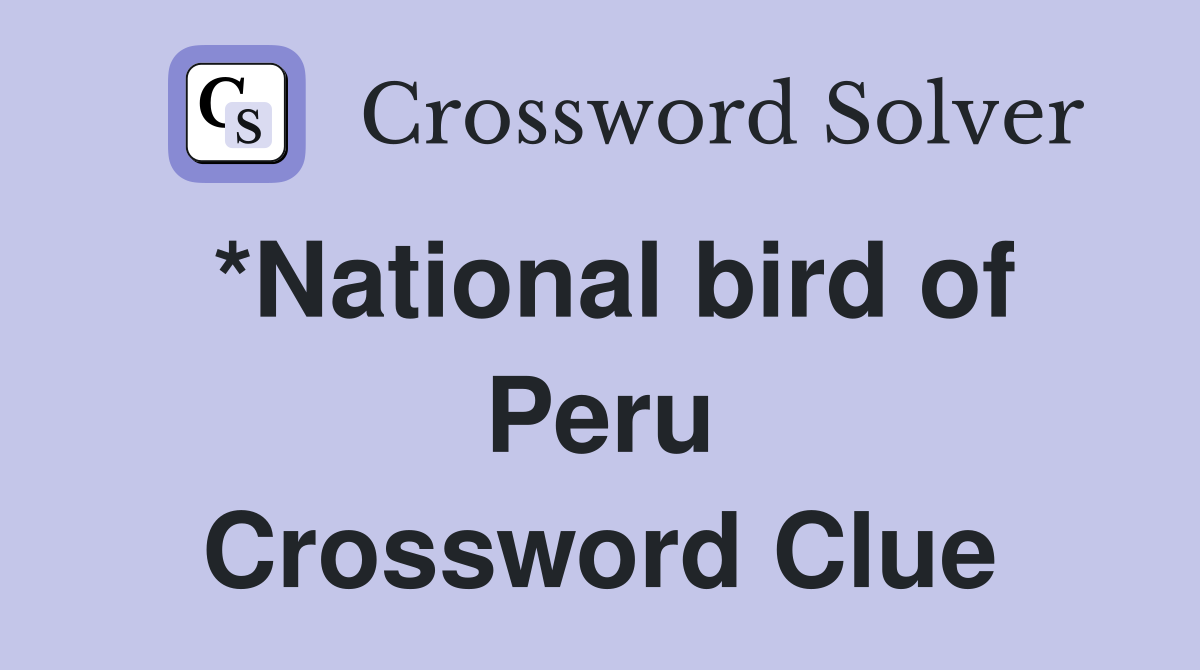 *National bird of Peru Crossword Clue
