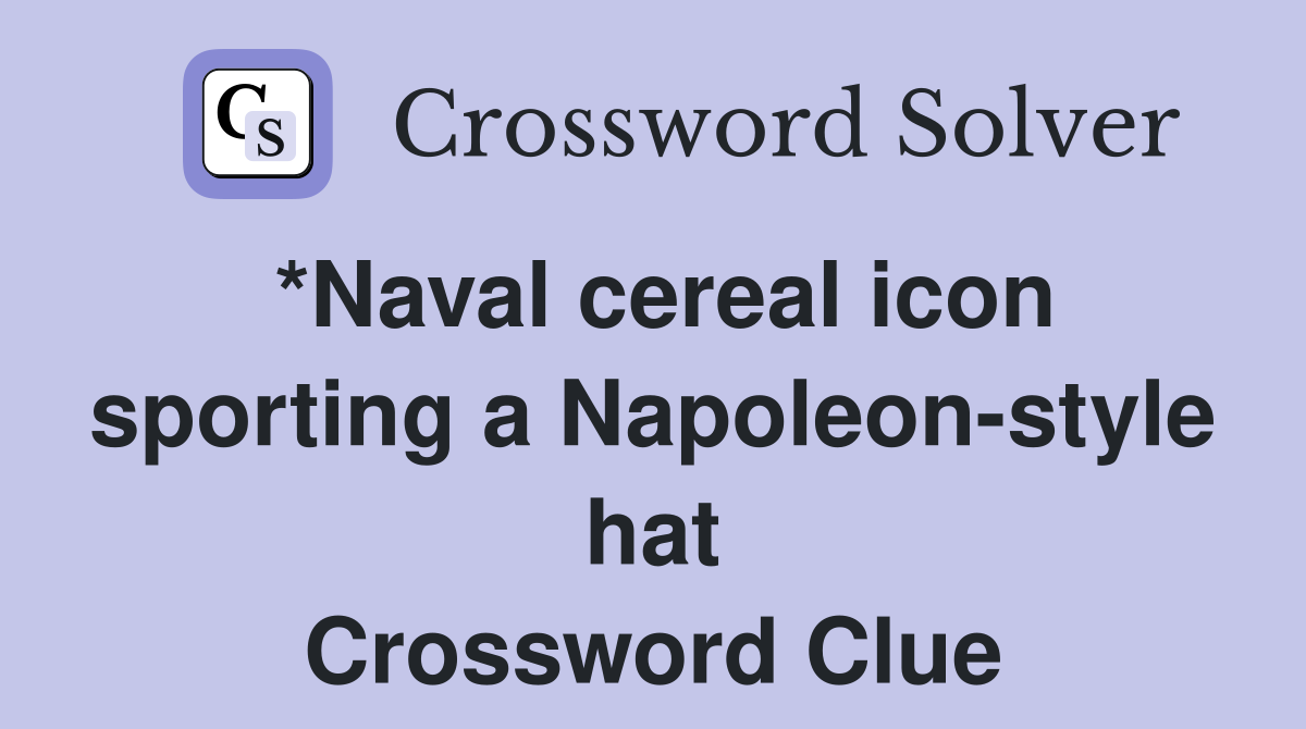 *Naval cereal icon sporting a Napoleon-style hat Crossword Clue