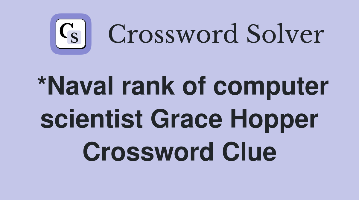 *Naval rank of computer scientist Grace Hopper Crossword Clue