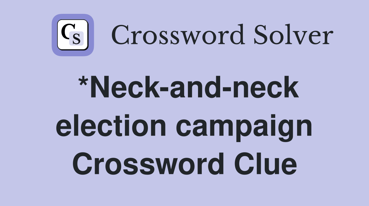 *Neck-and-neck election campaign Crossword Clue