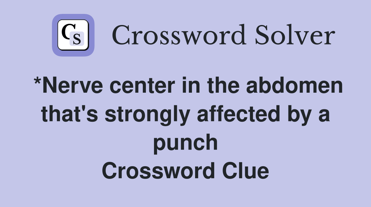 *Nerve center in the abdomen that's strongly affected by a punch Crossword Clue