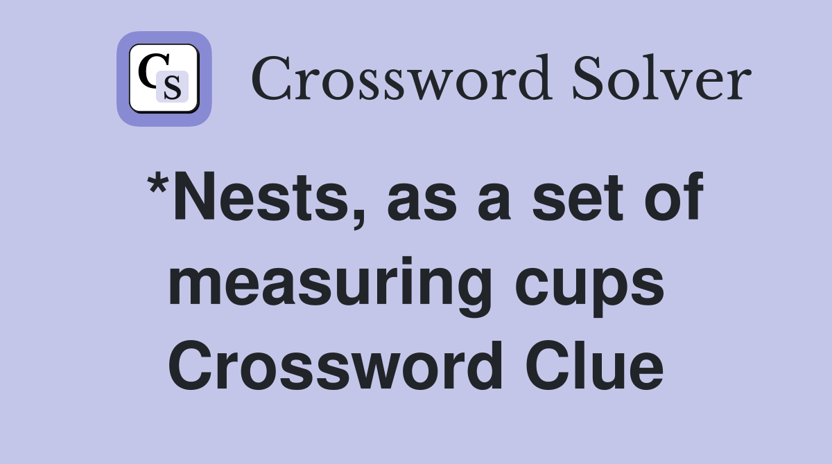 *Nests, as a set of measuring cups Crossword Clue