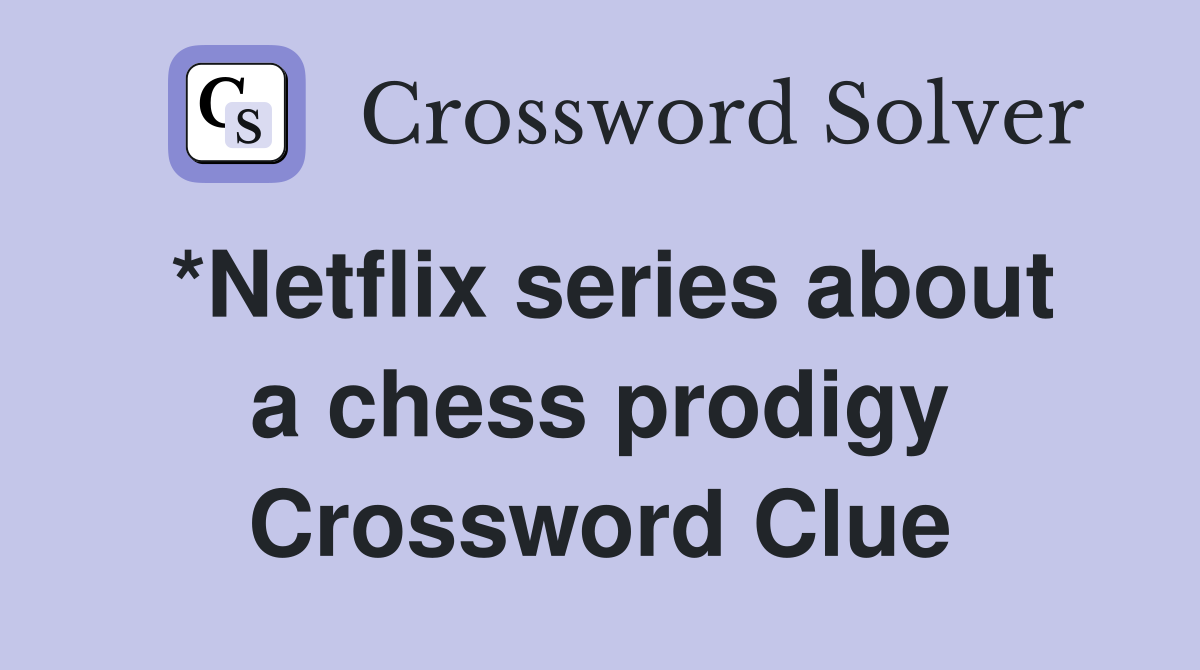 *Netflix series about a chess prodigy Crossword Clue