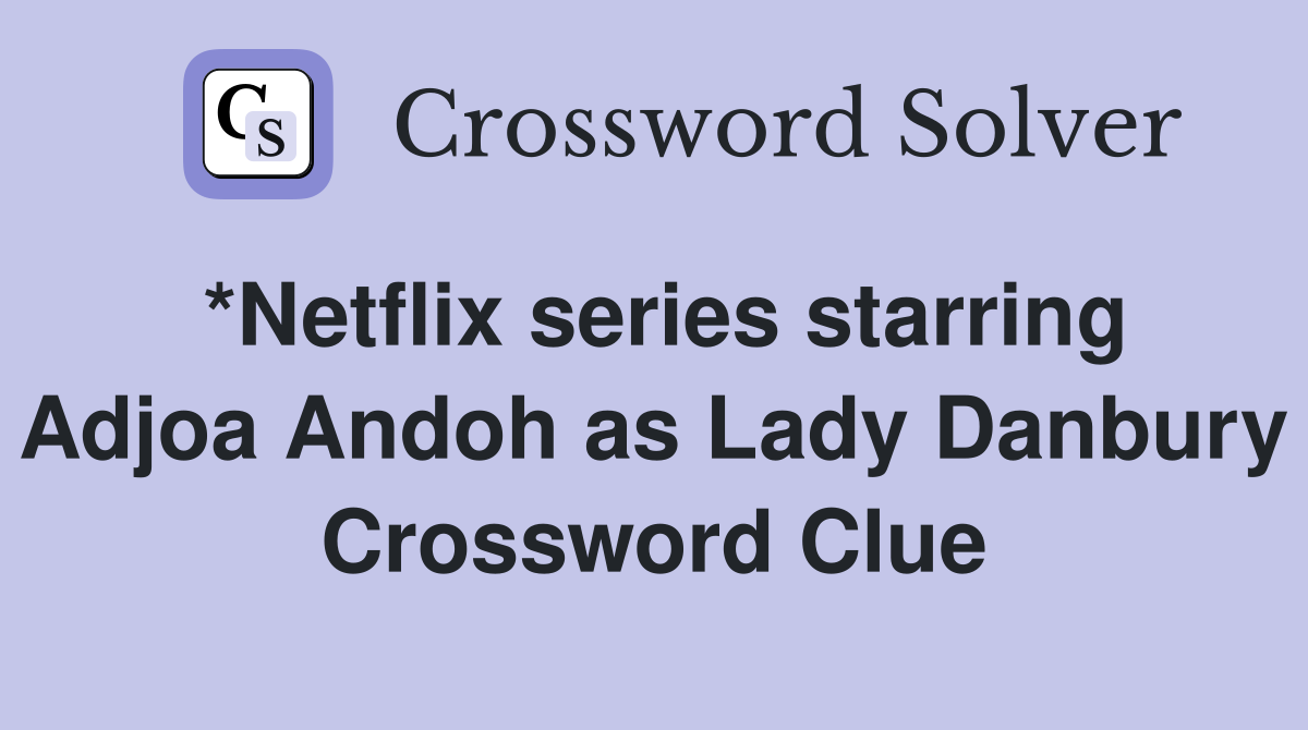 *Netflix series starring Adjoa Andoh as Lady Danbury Crossword Clue