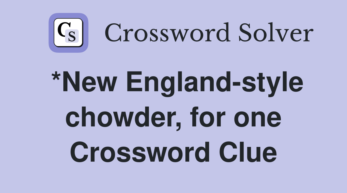 *New England-style chowder, for one Crossword Clue