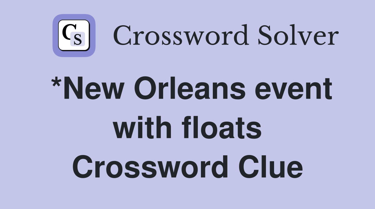*New Orleans event with floats Crossword Clue