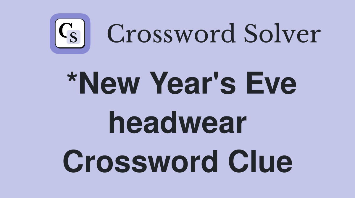 *New Year's Eve headwear Crossword Clue