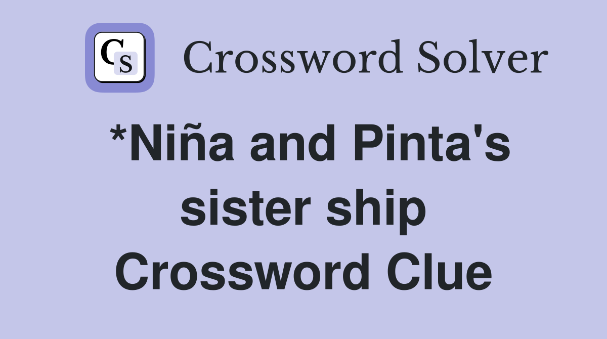 *Niña and Pinta's sister ship Crossword Clue