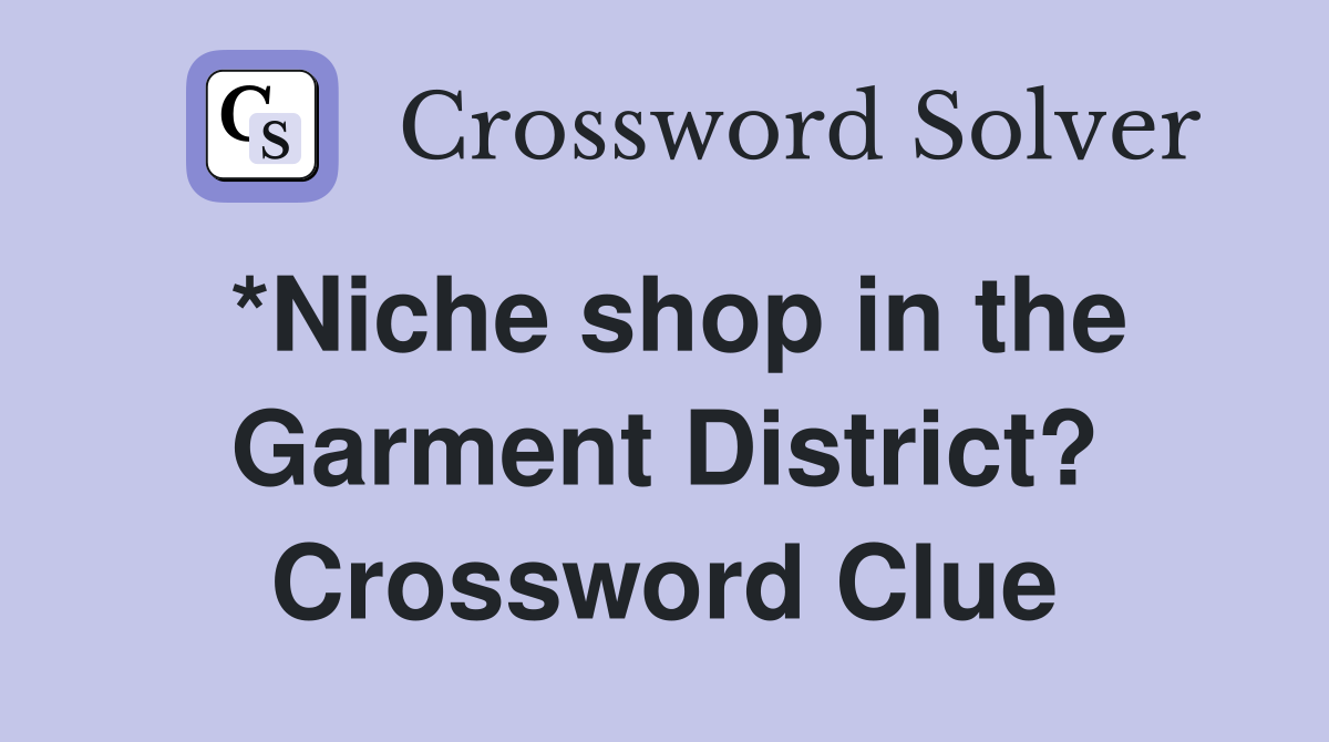 *Niche shop in the Garment District? Crossword Clue