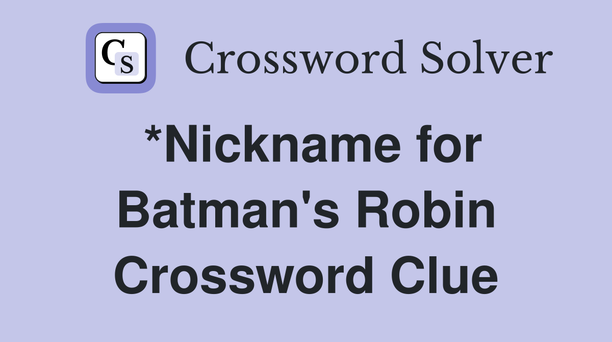 *Nickname for Batman's Robin Crossword Clue