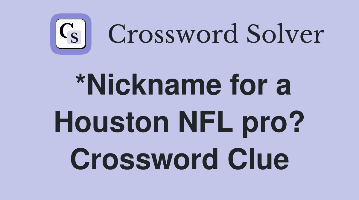 *Nickname for a Houston NFL pro? Crossword Clue