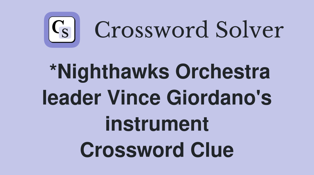 *Nighthawks Orchestra leader Vince Giordano's instrument Crossword Clue