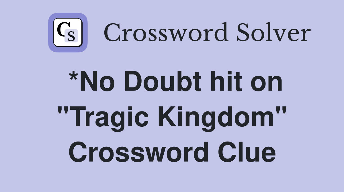 *No Doubt hit on "Tragic Kingdom" Crossword Clue