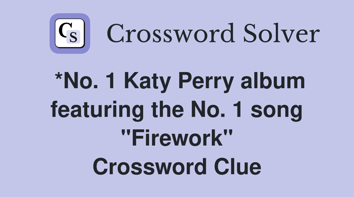 *No. 1 Katy Perry album featuring the No. 1 song "Firework" Crossword Clue
