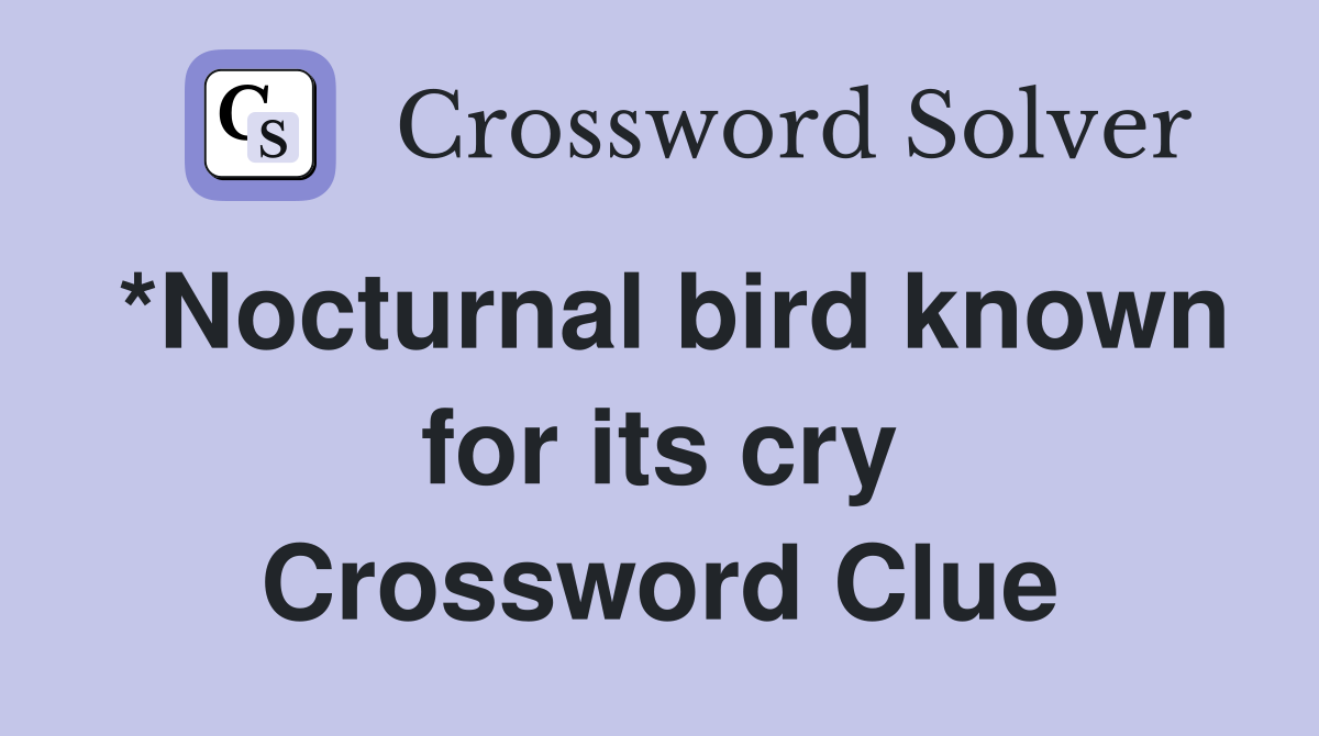 *Nocturnal bird known for its cry Crossword Clue
