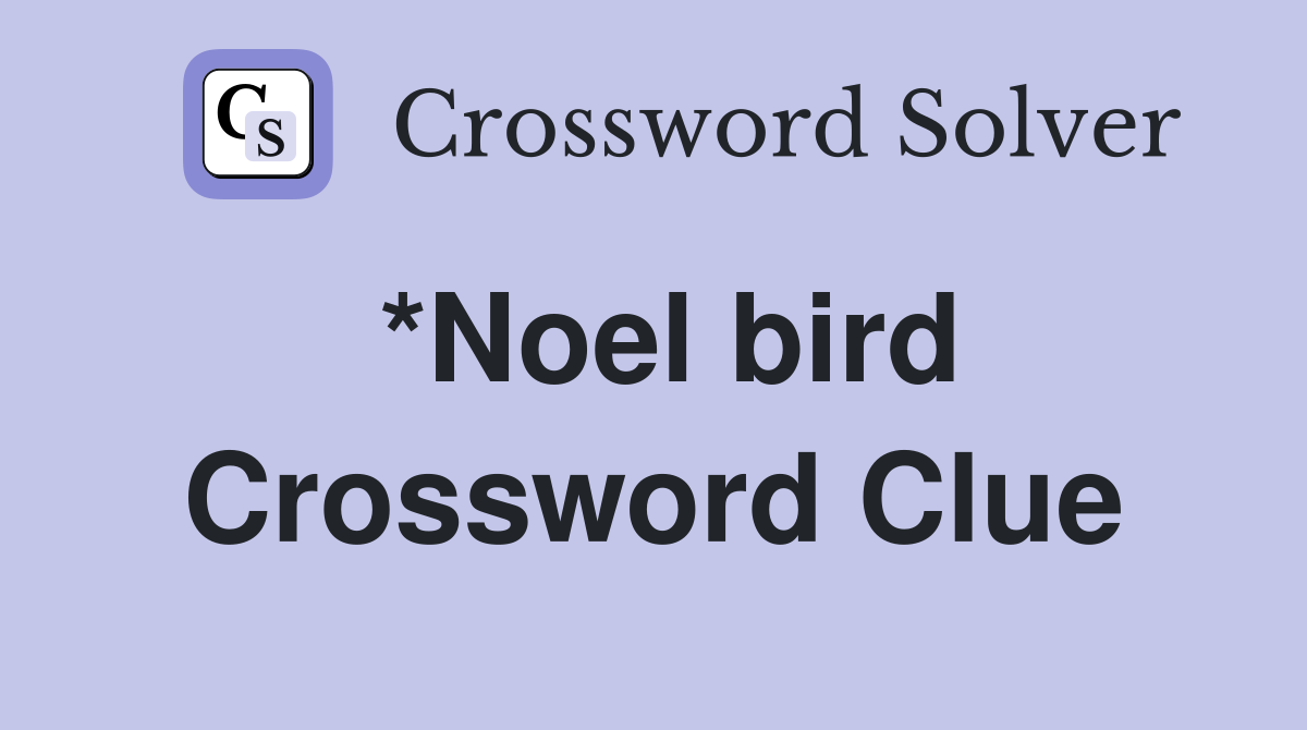 *Noel bird Crossword Clue