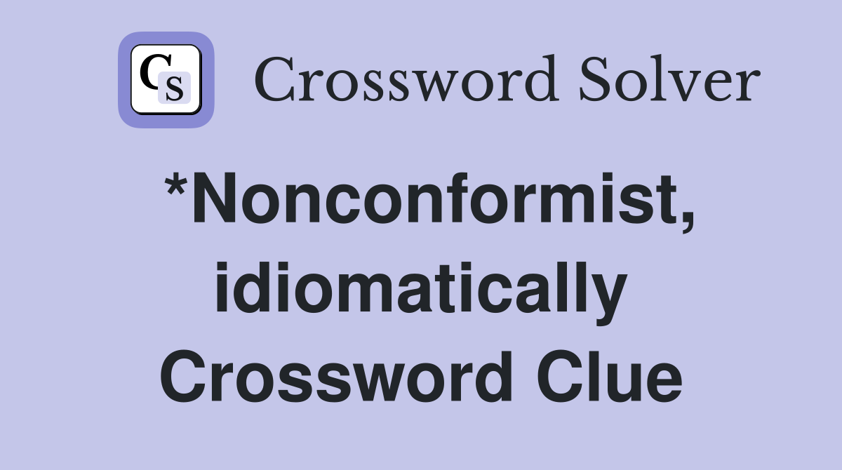 *Nonconformist, idiomatically Crossword Clue