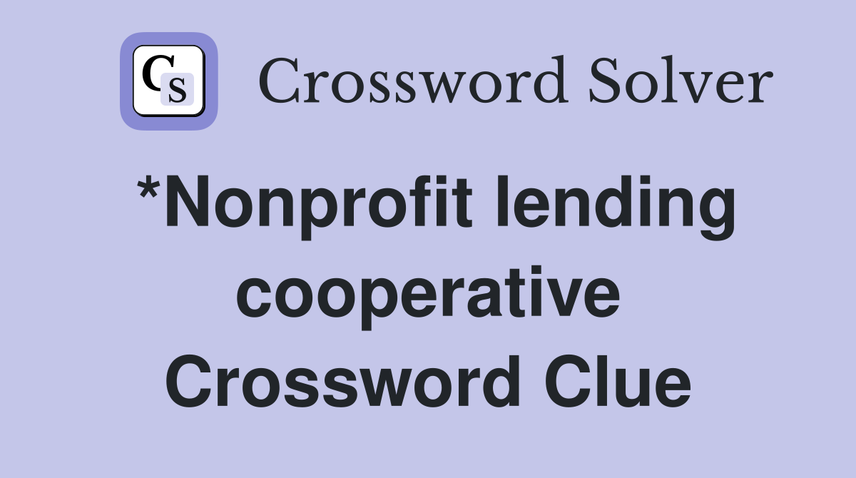 *Nonprofit lending cooperative Crossword Clue