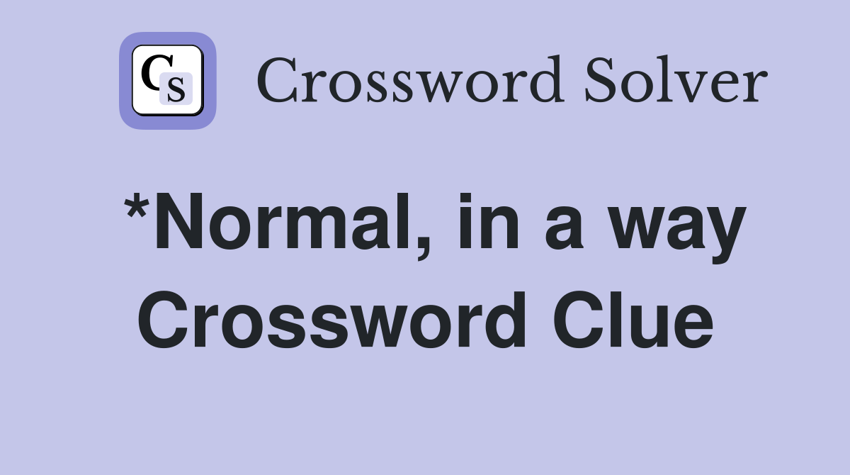 *Normal, in a way Crossword Clue