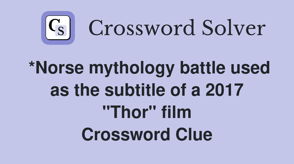*Norse mythology battle used as the subtitle of a 2017 "Thor" film Crossword Clue