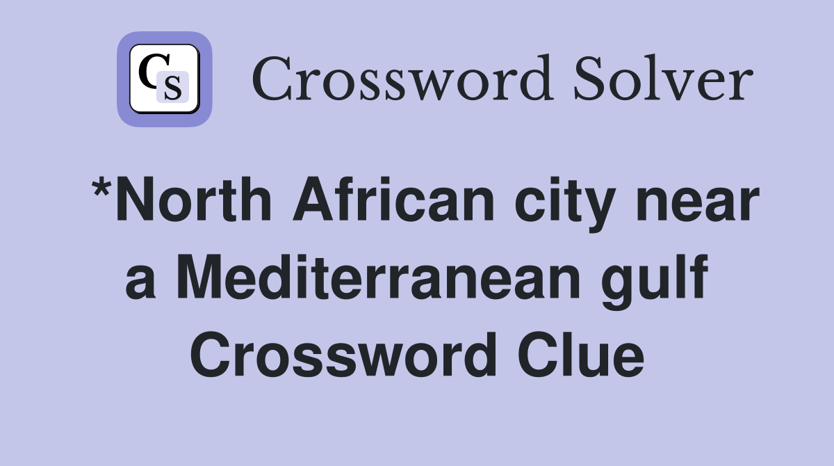 *North African city near a Mediterranean gulf Crossword Clue