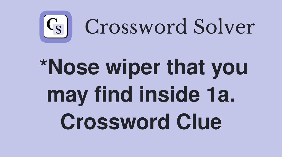 *Nose wiper that you may find inside 1a. Crossword Clue