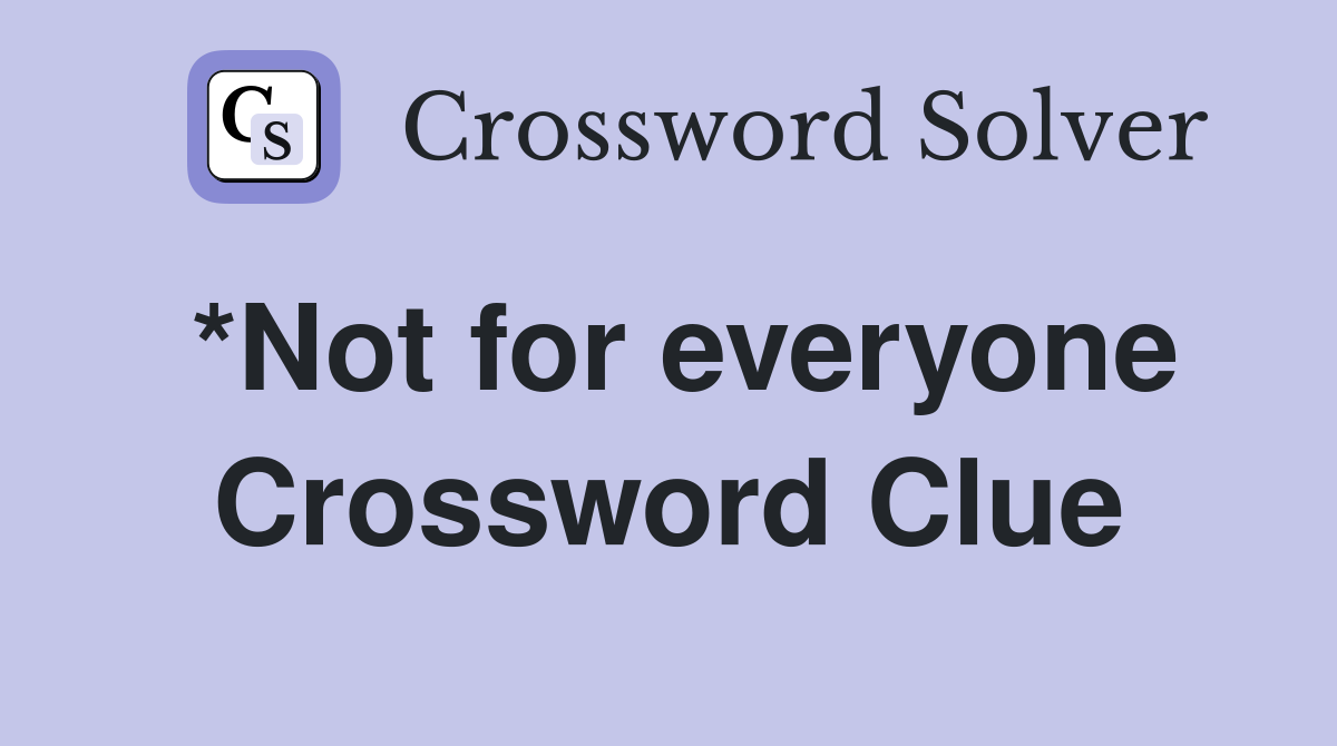 *Not for everyone Crossword Clue