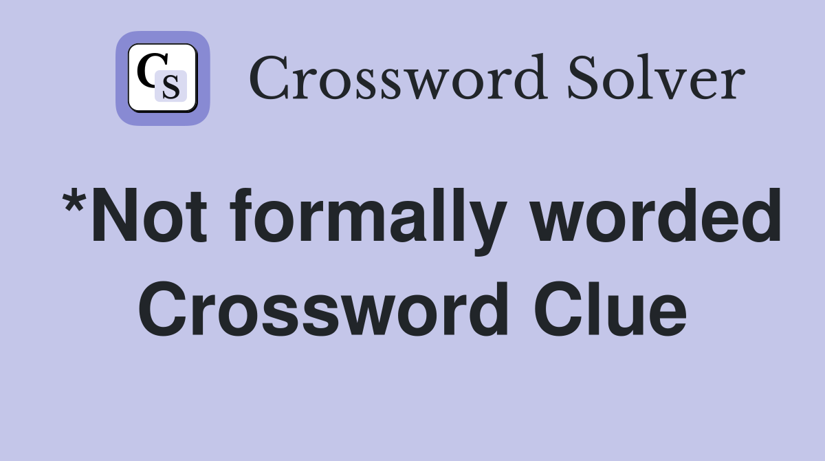 *Not formally worded Crossword Clue