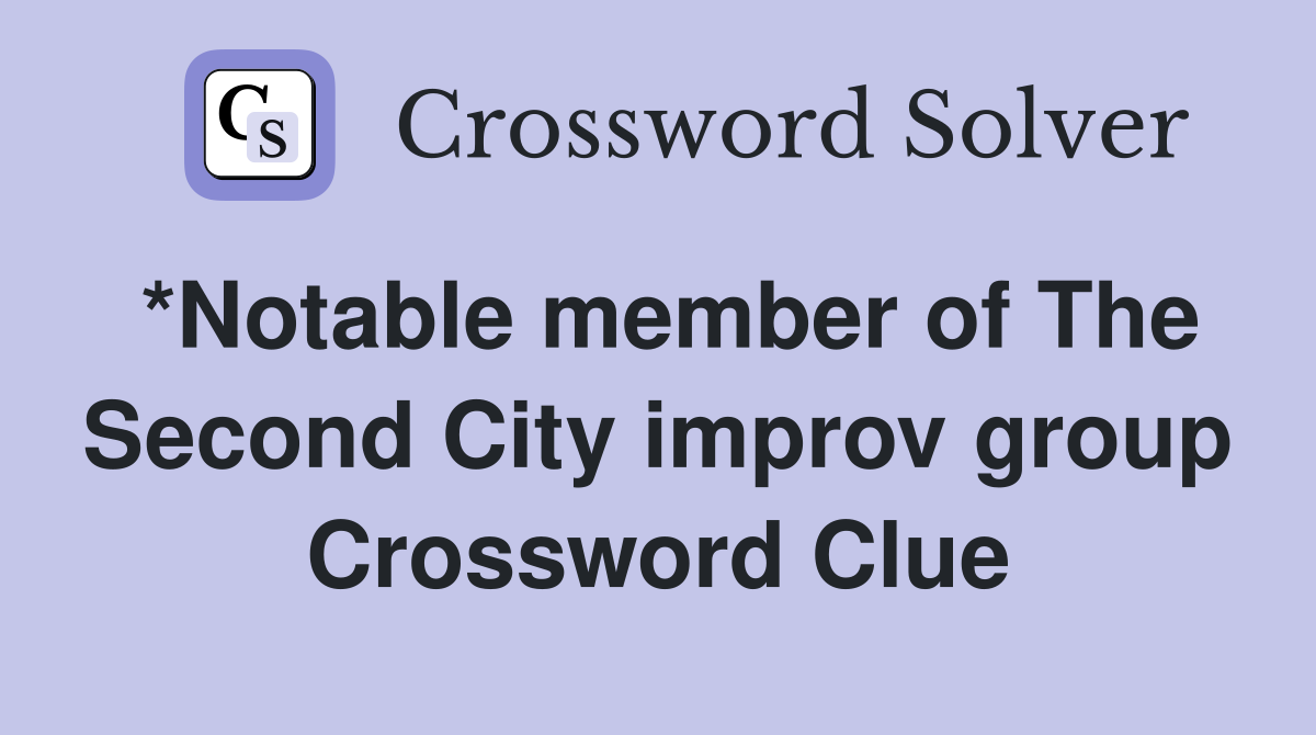 *Notable member of The Second City improv group Crossword Clue