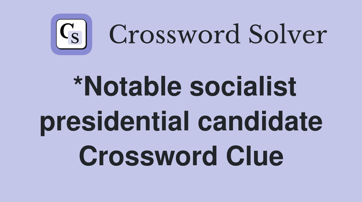 *Notable socialist presidential candidate Crossword Clue