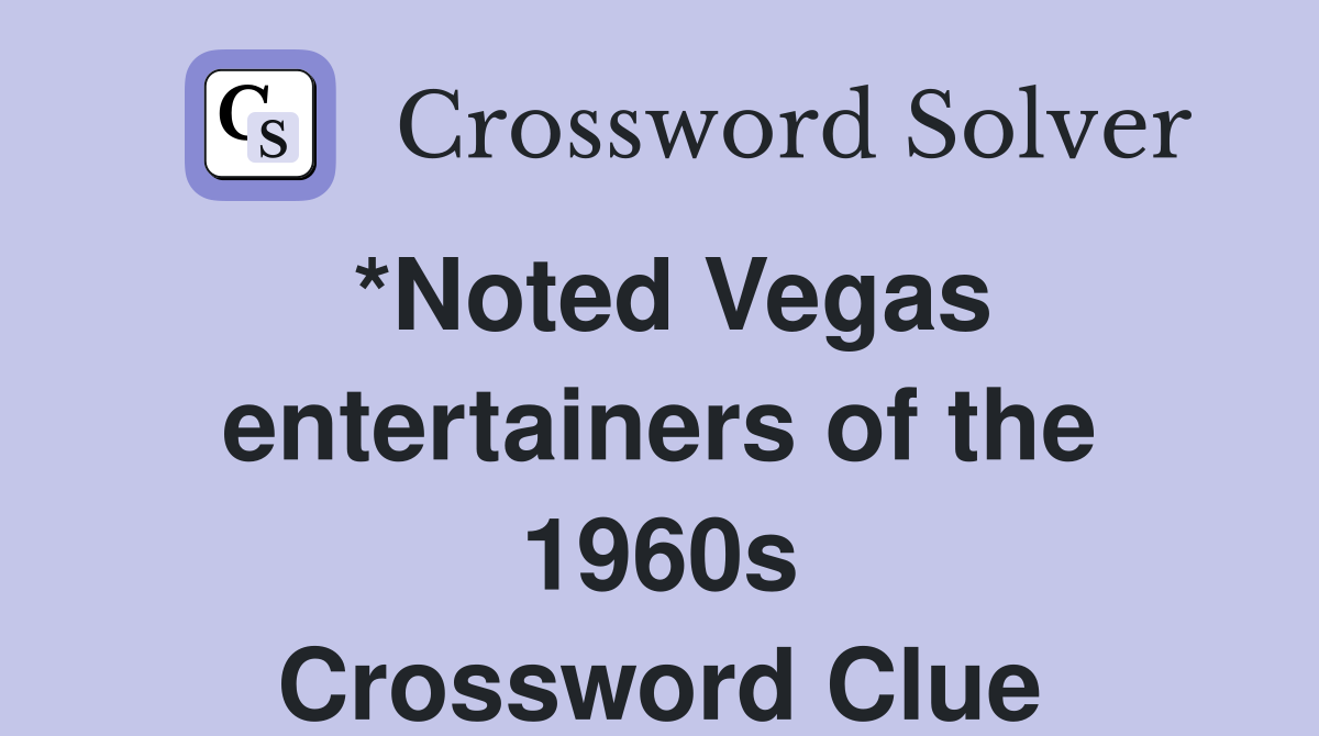 *Noted Vegas entertainers of the 1960s Crossword Clue