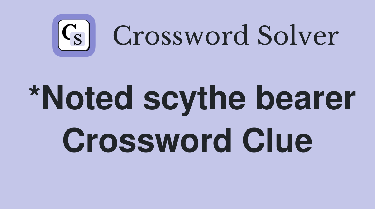 *Noted scythe bearer Crossword Clue