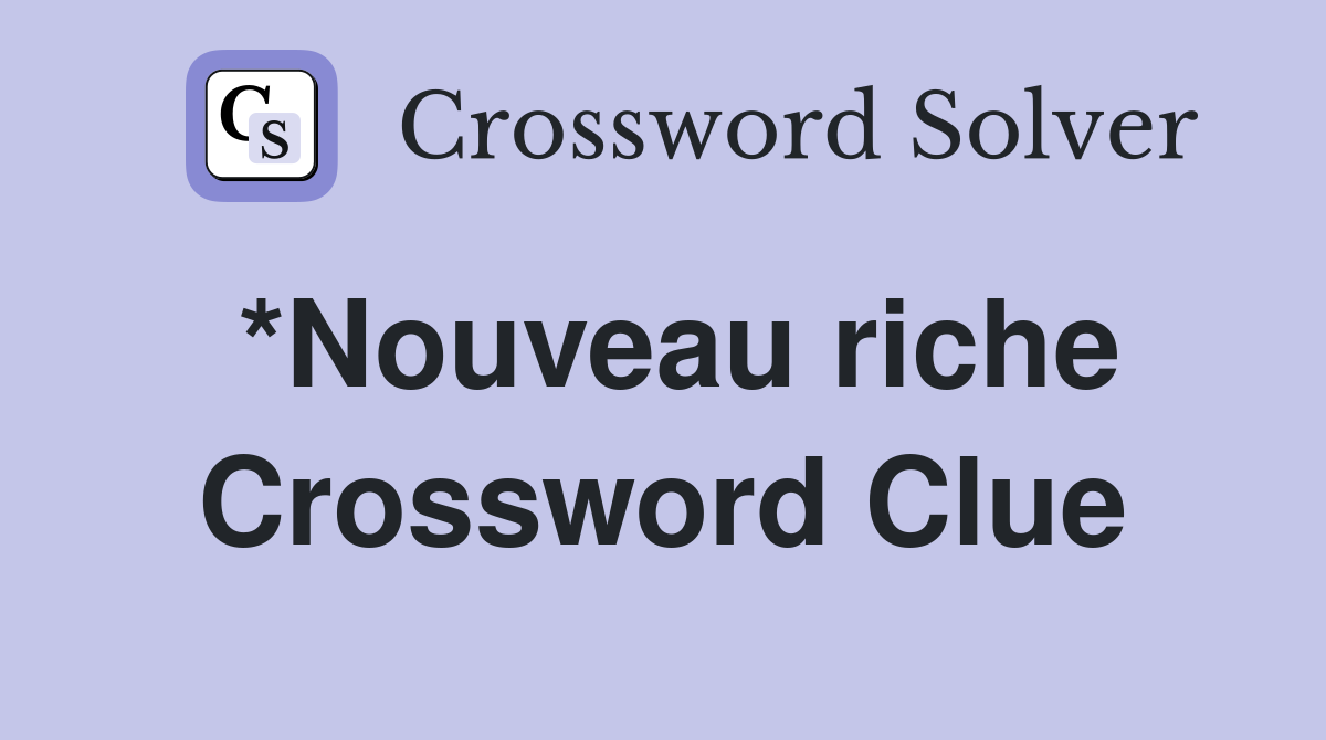 *Nouveau riche Crossword Clue