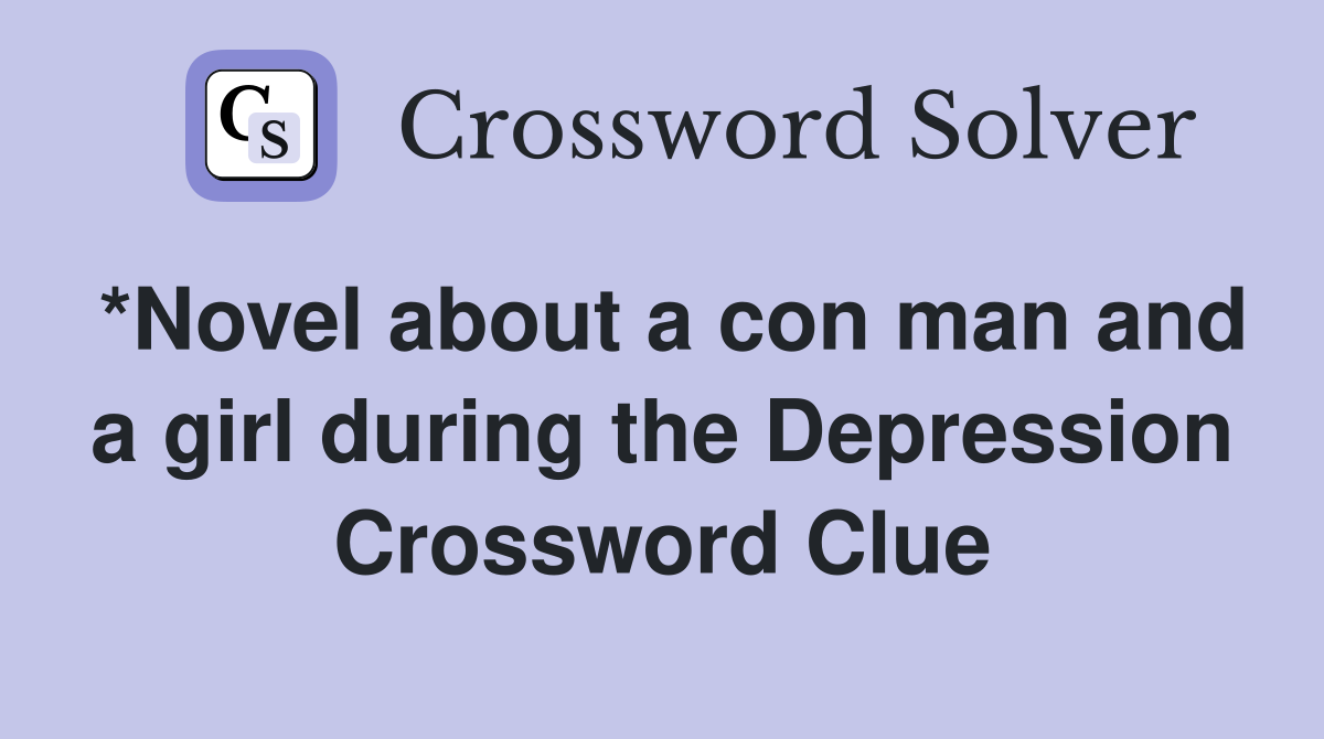 *Novel about a con man and a girl during the Depression Crossword Clue