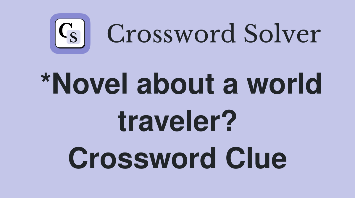 *Novel about a world traveler? Crossword Clue