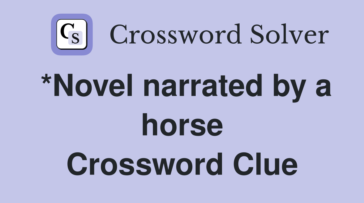 *Novel narrated by a horse Crossword Clue